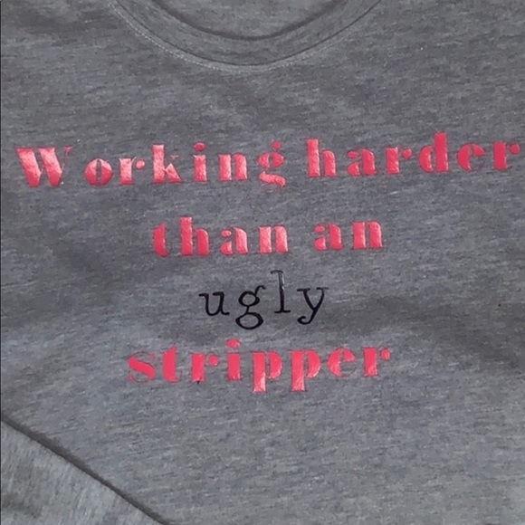 Tops - Clearance Working harder than an ugly stripper